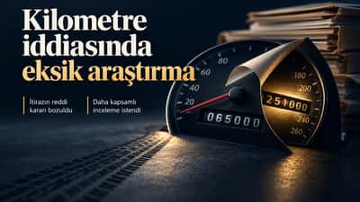 Kilometre düşürme iddiasında eksik araştırma: itirazın reddine bozma
