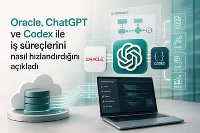 Oracle, ChatGPT ve Codex ile iş süreçlerini nasıl hızlandırdığını açıkladı