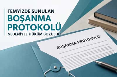 Temyizde sunulan boşanma protokolü nedeniyle hüküm bozuldu