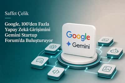 Google, 100'den Fazla Yapay Zekâ Girişimini Gemini Startup Forum'da Buluşturuyor